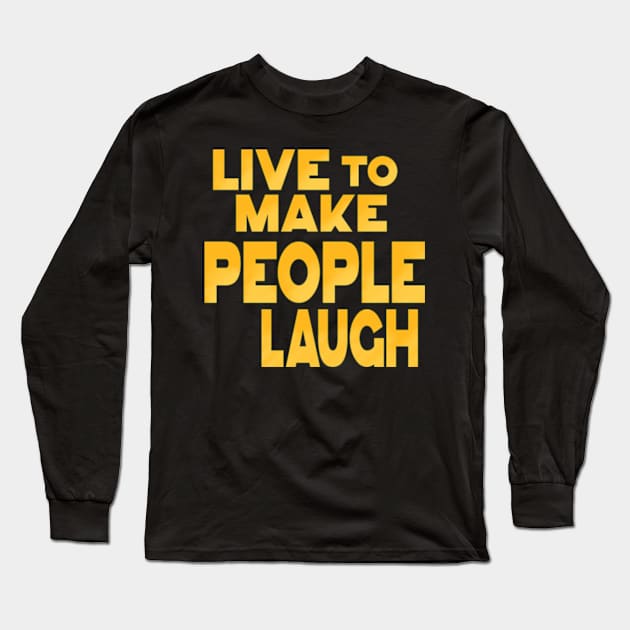 Love to make people laugh Long Sleeve T-Shirt by SAN ART STUDIO 